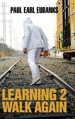 Learning 2 Walk Again by Eubanks, Paul Earl
