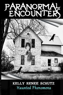 Paranormal Encounters: Haunted Phenomena by Woods, Brandy