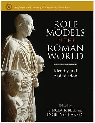 Role Models in the Roman World: Identity and Assimilation by Bell, Sinclair