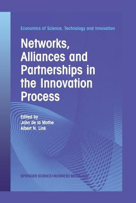 Networks, Alliances and Partnerships in the Innovation Process by Mothe, John De La