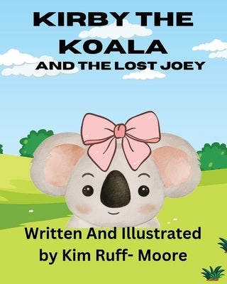 Kirby The Koala And The Lost Joey by Ruff- Moore, Kim