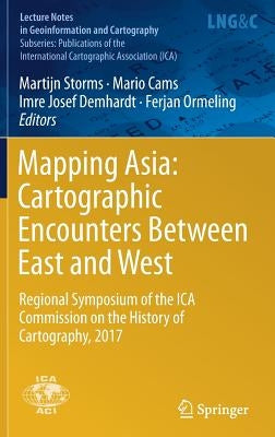 Mapping Asia: Cartographic Encounters Between East and West: Regional Symposium of the Ica Commission on the History of Cartography, 2017 by Storms, Martijn