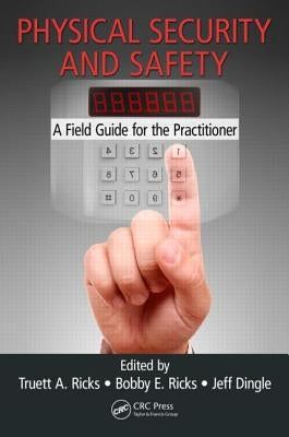 Physical Security and Safety: A Field Guide for the Practitioner by Ricks, Truett A.