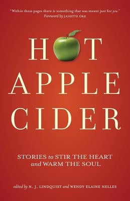Hot Apple Cider: Stories to Stir the Heart and Warm the Soul by Lindquist, N. J.