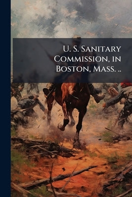 U. S. Sanitary Commission, in Boston, Mass. .. by Anonymous