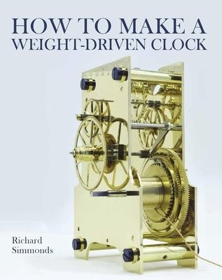 How to Make a Weight-Driven Clock by Richard, Richard