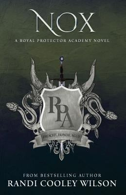 Nox: A Royal Protector Academy Novel by Wilson, Randi Cooley