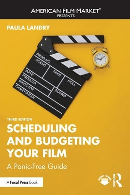 Scheduling and Budgeting Your Film: A Panic-Free Guide by Landry, Paula