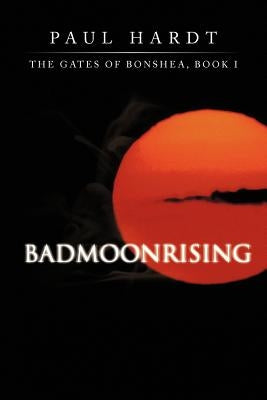 Badmoonrising: The Gates of Bonshea, Book I by Hardt, Paul