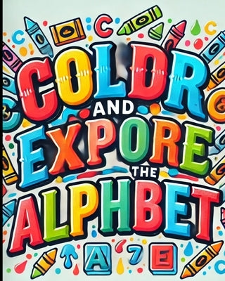 Color and Explore the Alphabet Coloring Book by Gardner, Jessica