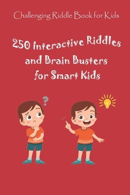 Challenging Riddle Book for Kids: 250 Interactive Riddles and Brain Busters for Smart Kids by Krieg, Paul