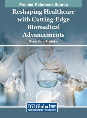 Reshaping Healthcare with Cutting-Edge Biomedical Advancements by Prabhakar, Pranav Kumar