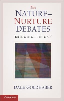 The Nature-Nurture Debates: Bridging the Gap by Goldhaber, Dale