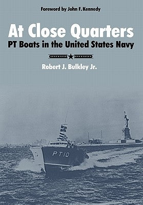At Close Quarters: PT Boats in the United States Navy by Bulkley, Robert J.