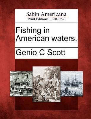 Fishing in American Waters. by Scott, Genio C.