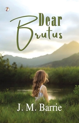 Dear Brutus by Barrie, J. M.