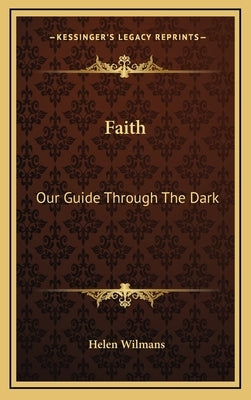 Faith: Our Guide Through The Dark by Wilmans, Helen