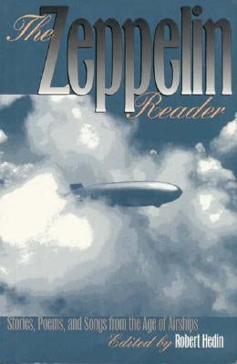 The Zeppelin Reader: Stories, Poems, and Songs from the Age of Airships by Hedin, Robert