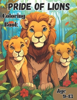 Pride Of Lions Coloring book: AMAZING Lions coloring book for Ages 9-13 by Gustave, Aaron