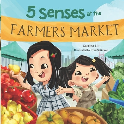 5 Senses at the Farmers Market (A Fun Picture Book about the Five Senses for Preschool and Kindergarten): Learn about Sight, Sound, Smell, Taste, and by Setiawan, Heru