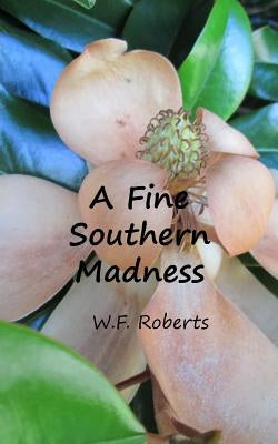 A Fine Southern Madness by Roberts, W. F.