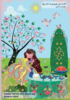 Nowruz Haftsin table and Spring girl: adorable story about Nowruz and Spring girl that collect her Haftsin table elements from nature during lovely ad by Saberi, Mehrban