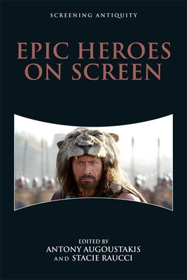 Epic Heroes on Screen by Augoustakis, Antony