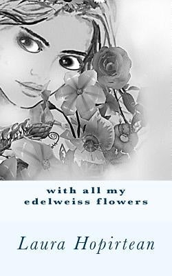 with all my edelweiss flowers by Hopirtean, Laura