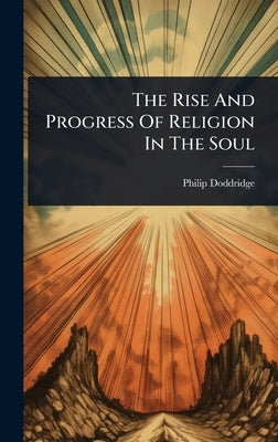 The Rise And Progress Of Religion In The Soul by Doddridge, Philip