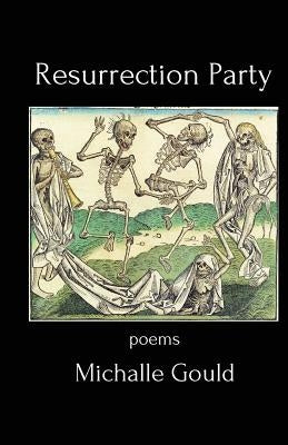 Resurrection Party: Poems by Gould, Michalle