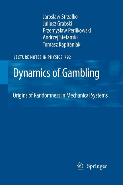 Dynamics of Gambling: Origins of Randomness in Mechanical Systems by Strzalko, Jaroslaw