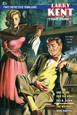 Larry Kent: One More for the Road & The Weirdos by Dunn, Des R.