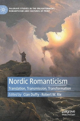 Nordic Romanticism: Translation, Transmission, Transformation by Duffy, Cian