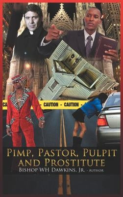 Pimps, Pastors, Pulpits and Prostitutes: The Naked Truth by Dawkins, Bishop Woodrow H., Jr.