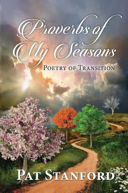 Proverbs of My Seasons: Poetry of Transition by Stanford, Pat