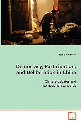Democracy, Participation, and Deliberation in China by Salmenkari, Taru