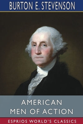 American Men of Action (Esprios Classics) by Stevenson, Burton E.