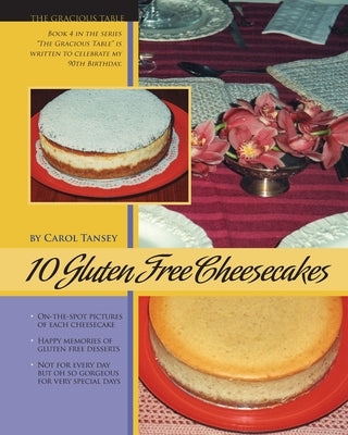 10 Gluten Free Cheesecakes: The Gracious Table: Desserts by Carol by Tansey, Carol