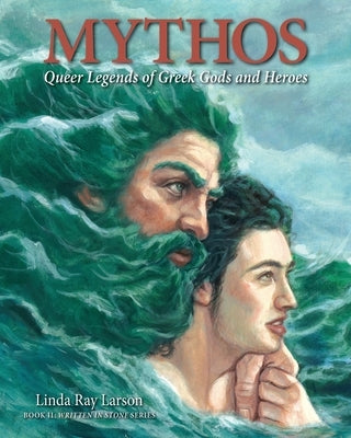 Mythos: Queer Legends of Greek Gods and Heroes by Larson, Linda R.