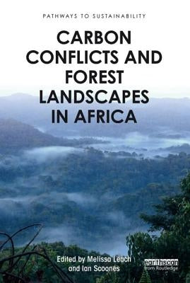 Carbon Conflicts and Forest Landscapes in Africa by Leach, Melissa