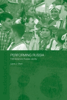 Performing Russia: Folk Revival and Russian Identity by Olson, Laura