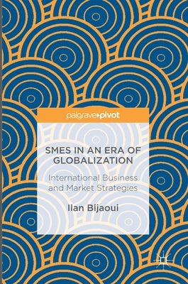 SMEs in an Era of Globalization: International Business and Market Strategies by Bijaoui, Ilan