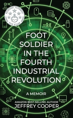 Foot Soldier in the Fourth Industrial Revolution: A Memoir by Cooper, Jeffrey