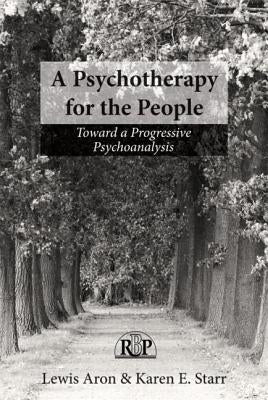 A Psychotherapy for the People: Toward a Progressive Psychoanalysis by Aron, Lewis