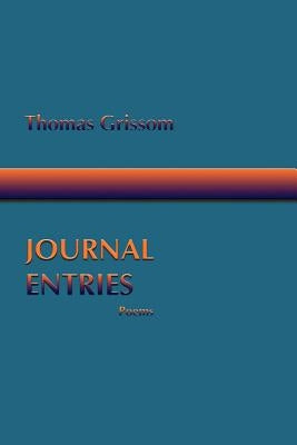 Journal Entries, Poems by Grissom, Thomas