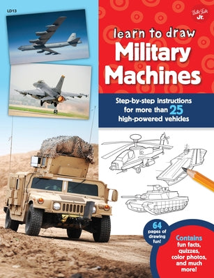 Learn to Draw Military Machines: Step-By-Step Instructions for More Than 25 High-Powered Vehicles by LaPadula, Tom