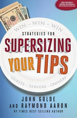 Supersizing Your Tips: Win - Win - Win Strategies for Guests, Servers and Owners by Aaron, Raymond
