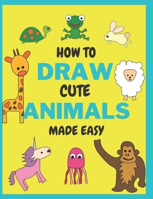 How To Draw Cute Animals Made Easy: Sketch Books for Kids Age 4-5-6-7-8 by Metrics, Novanity