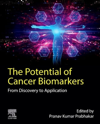 The Potential of Cancer Biomarkers: From Discovery to Clinical Application by Prabhakar, Pranav Kumar
