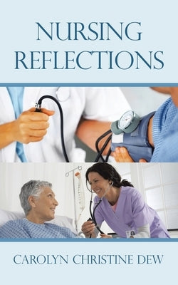 Nursing Reflections by Dew, Carolyn Christine